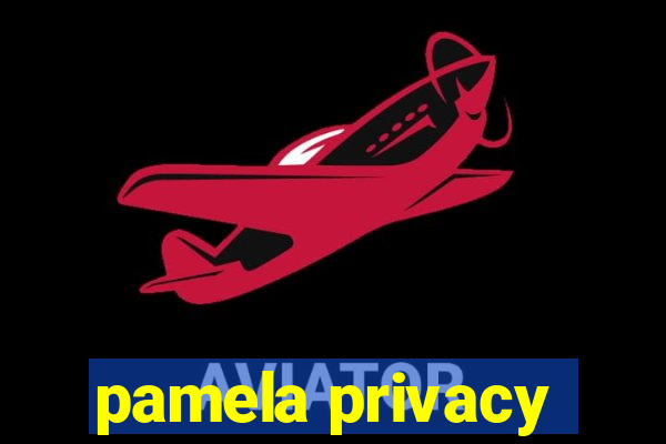 pamela privacy